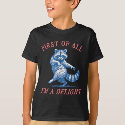 First Of All I'm A Delight Funny Saying Sarcastic  T-shirt (Voorkant)