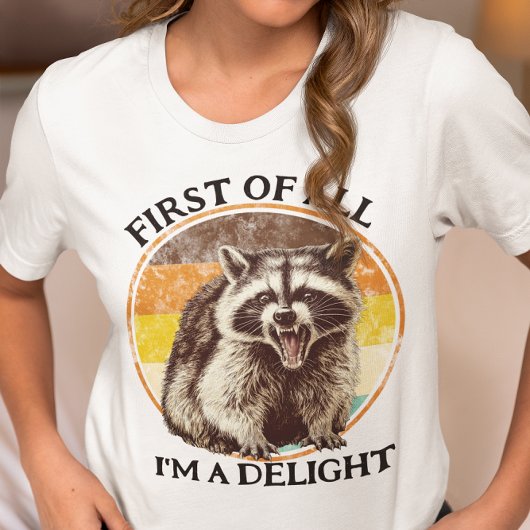 First of All I'm a Delight Raccoon T-shirt