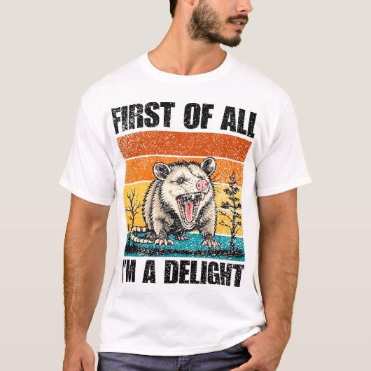 First Of All I'm A Delight Sarcastic Angry Opossum T-shirt (Voorkant)