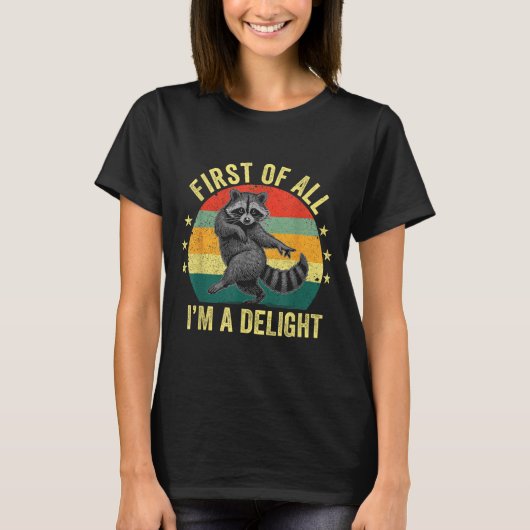 First Of All, I'm A Delight Sarcastic Raccoon Tras T-shirt (Voorkant)