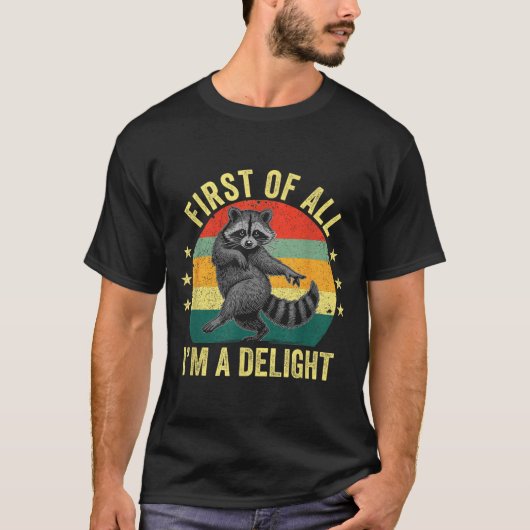 First Of All, I'm A Delight Sarcastic Raccoon Tras T-shirt (Voorkant)