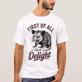 First of All I'm a Delight Sarcastic T-shirt