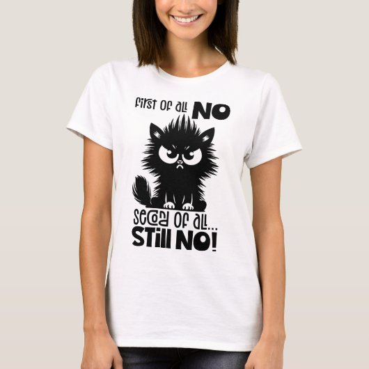 First Of All, No Funny Cat Lover Gift T-shirt (Voorkant)