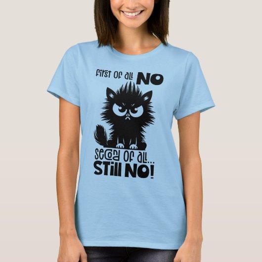 First Of All, No Funny Cat Lover Gift  T-shirt (Voorkant)
