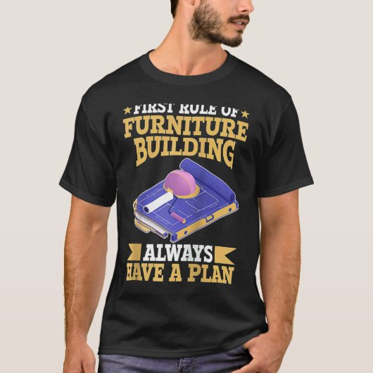 First Rule Of Furniture Building Always Have A Pla T-shirt (Voorkant)
