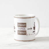 "First Things First" is de belangrijkste Mok van d (Voorkant rechts)