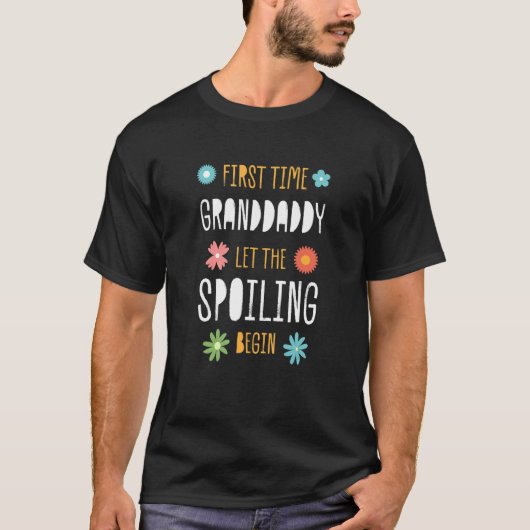 First Time Granddaddy Let the Spoiling Begin T-shirt (Voorkant)