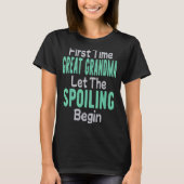 First Time Great Grandma Let The Spoiling Begin T-shirt (Voorkant)