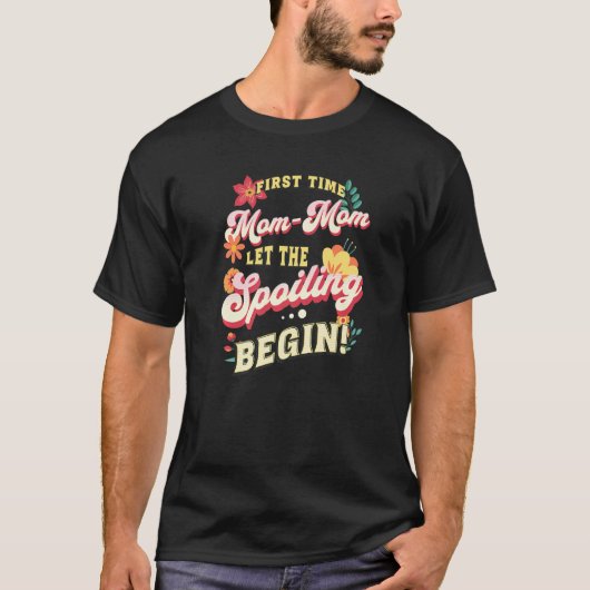 First Time Mom Mom Let The Spoiling Begin 1st Time T-shirt (Voorkant)