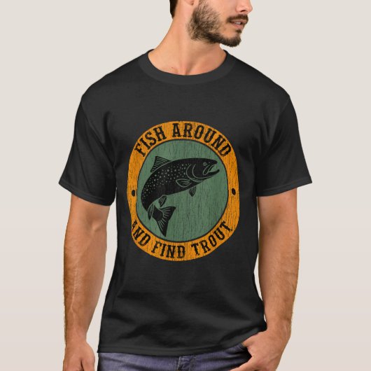 Fish Around & Find Rainbow Trout Fly Fishing G T-shirt (Voorkant)