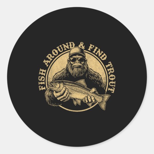 Fish Around And Find Trout Bigfoot Fishing Sasquat Ronde Sticker (Voorkant)