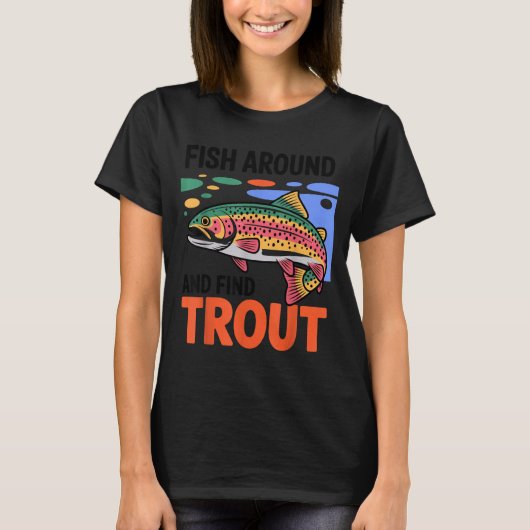 Fish Around And Find Trout Funny Cute Fishing Fish T-shirt (Voorkant)