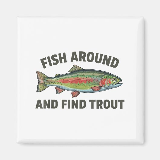 Fish Around And Find Trout Funny Fishing Fishermen Magneet (Voorkant)