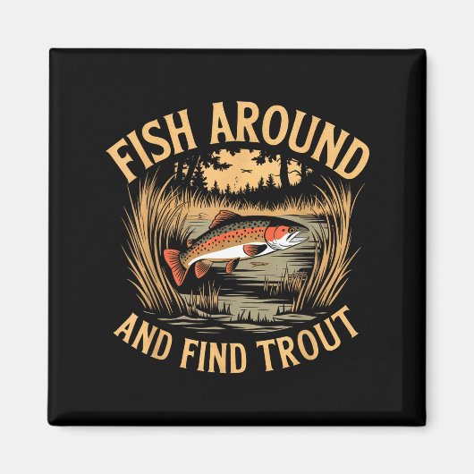 Fish Around And Find Trout Funny Fishing Fishermen Magneet (Voorkant)