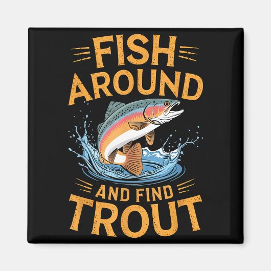 Fish Around And Find Trout Funny Fishing Fishermen Magneet (Voorkant)