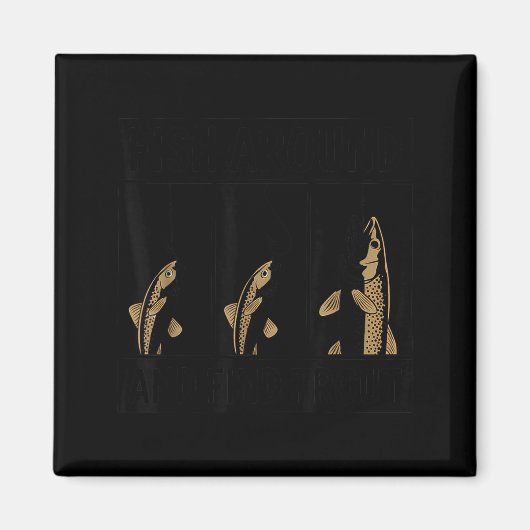 Fish Around And Find Trout Funny Fishing Fishermen Magneet (Voorkant)