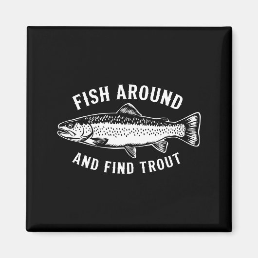 Fish Around And Find Trout Funny Fishing Fishermen Magneet (Voorkant)