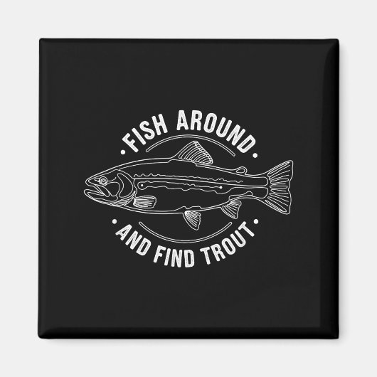 Fish Around And Find Trout Funny Fishing Fishermen Magneet (Voorkant)