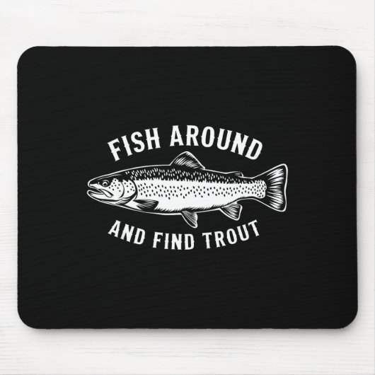 Fish Around And Find Trout Funny Fishing Fishermen Muismat (Voorkant)