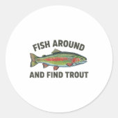 Fish Around And Find Trout Funny Fishing Fishermen Ronde Sticker (Voorkant)