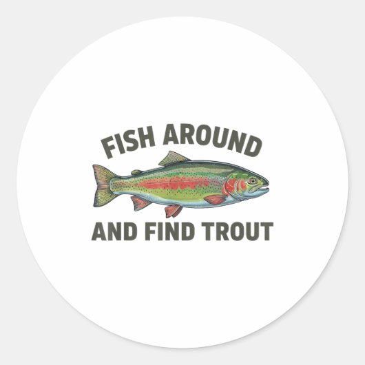 Fish Around And Find Trout Funny Fishing Fishermen Ronde Sticker (Voorkant)