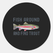 Fish Around And Find Trout Funny Fishing Fishermen Ronde Sticker (Voorkant)