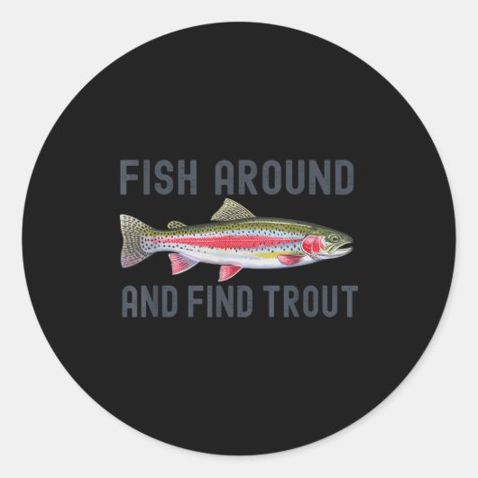 Fish Around And Find Trout Funny Fishing Fishermen Ronde Sticker (Voorkant)