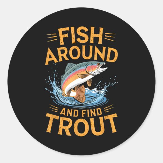 Fish Around And Find Trout Funny Fishing Fishermen Ronde Sticker (Voorkant)