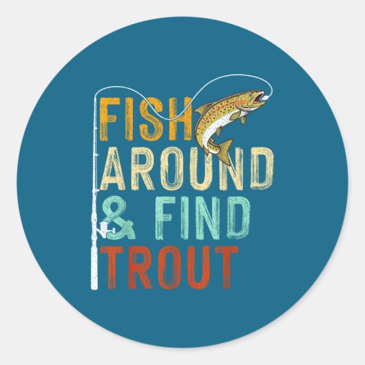 Fish Around And Find Trout Funny Fishing Fishermen Ronde Sticker (Voorkant)