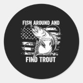 Fish Around And Find Trout Funny Fishing Fishermen Ronde Sticker (Voorkant)
