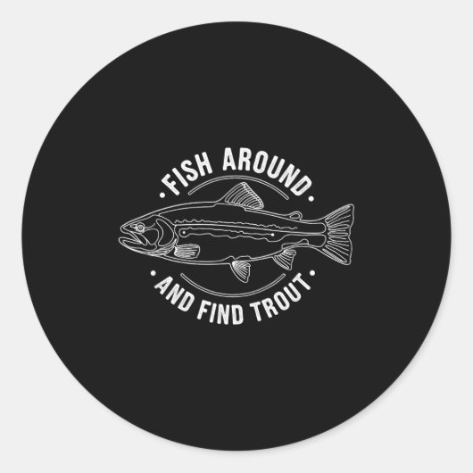 Fish Around And Find Trout Funny Fishing Fishermen Ronde Sticker (Voorkant)
