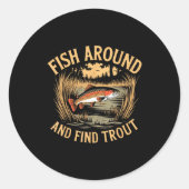 Fish Around And Find Trout Funny Fishing Fishermen Ronde Sticker (Voorkant)