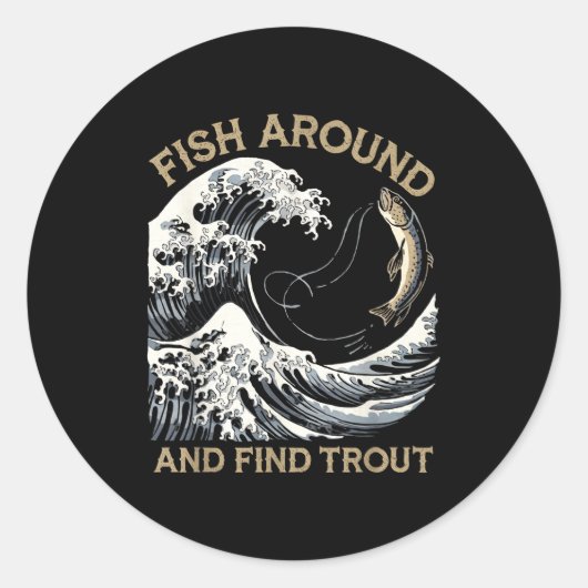 Fish Around And Find Trout Funny Fishing Fishermen Ronde Sticker (Voorkant)