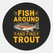 Fish Around And Find Trout Funny Fishing Fishermen Ronde Sticker (Voorkant)