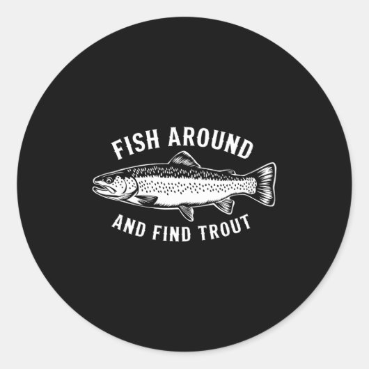 Fish Around And Find Trout Funny Fishing Fishermen Ronde Sticker (Voorkant)
