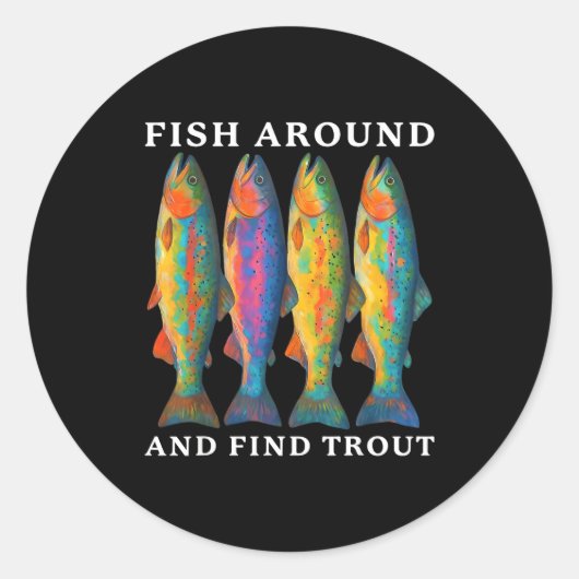 Fish Around And Find Trout Funny Fishing Fishermen Ronde Sticker (Voorkant)