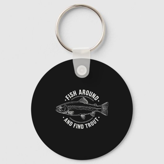 Fish Around And Find Trout Funny Fishing Fishermen Sleutelhanger (Voorkant)