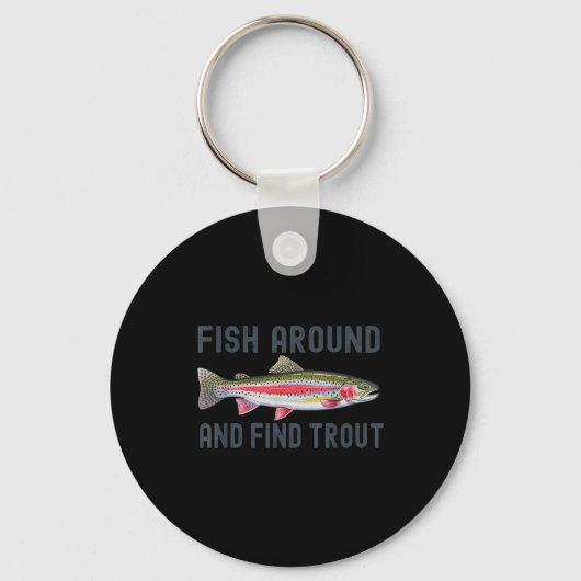 Fish Around And Find Trout Funny Fishing Fishermen Sleutelhanger (Voorkant)