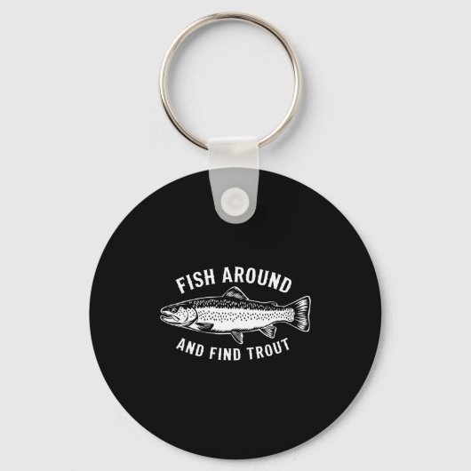 Fish Around And Find Trout Funny Fishing Fishermen Sleutelhanger (Voorkant)
