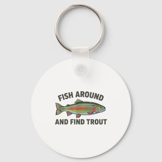 Fish Around And Find Trout Funny Fishing Fishermen Sleutelhanger (Voorkant)