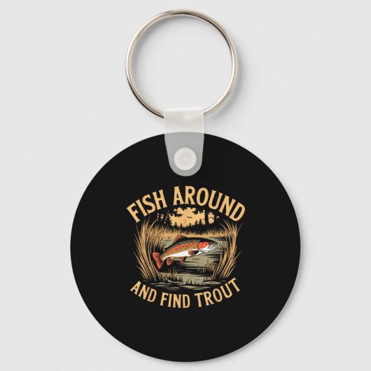 Fish Around And Find Trout Funny Fishing Fishermen Sleutelhanger (Voorkant)