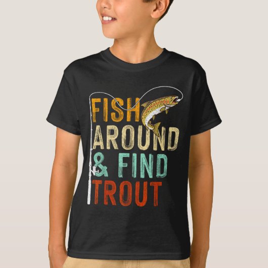 Fish Around And Find Trout Funny Fishing Fishermen T-shirt (Voorkant)