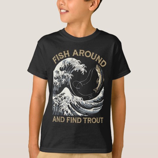 Fish Around And Find Trout Funny Fishing Fishermen T-shirt (Voorkant)
