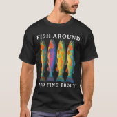 Fish Around And Find Trout Funny Fishing Fishermen T-shirt (Voorkant)