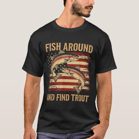 Fish Around And Find Trout Funny Fishing Fishermen T-shirt (Voorkant)