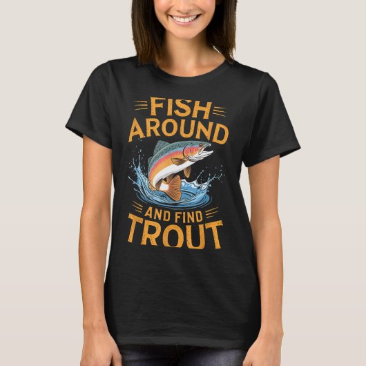 Fish Around And Find Trout Funny Fishing Fishermen T-shirt (Voorkant)