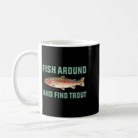 Fish Around And Find Trout Funny Fishing Pun  Koffiemok (Links)