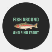 Fish Around And Find Trout Funny Fishing Pun  Ronde Sticker (Voorkant)