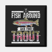 Fish Around And Find Trout Funny Quote For Fisherm Magneet (Voorkant)