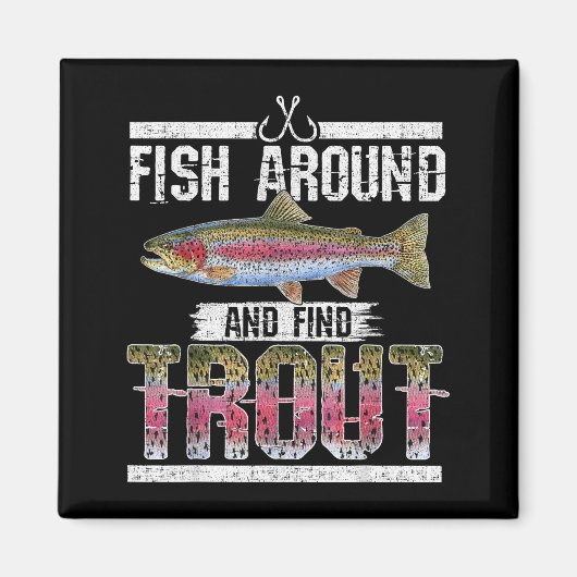 Fish Around And Find Trout Funny Quote For Fisherm Magneet (Voorkant)